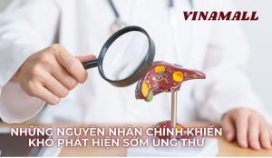 những nguyên nhân chính khiến khó phát hiện ung thư