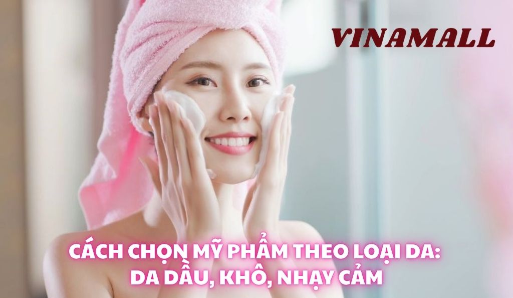 Cách Chọn Mỹ Phẩm Theo Loại Da