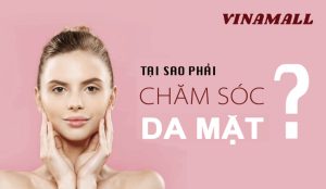 tại sao phải chăm sóc da mặt