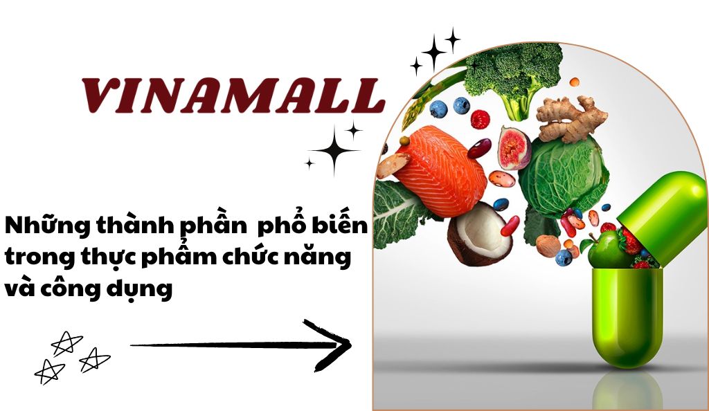 Những thành phần phổ biến trong thực phẩm chức năng