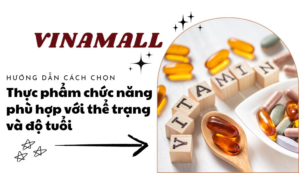 Cách chọn thực phẩm chức năng phù hợp với thể trạng và độ tuổi